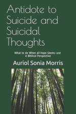 Antidote to Suicide and Suicidal Thoughts: What to do When all Hope Seems Lost - A Biblical Perspective af Auriol Sonia Morris Jd