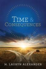 Time & Consequences af M Lauryn Alexander