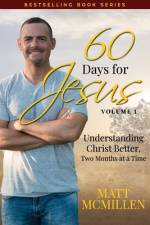 60 Days for Jesus, Volume 1: Understanding Christ Better, Two Months at a Time af Matt McMillen