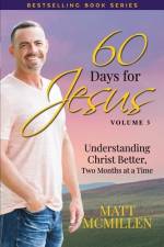 60 Days for Jesus, Volume 3: Understanding Christ Better, Two Months at a Time af Matt McMillen