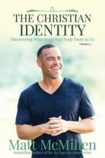 The Christian Identity, Volume 1: Discovering What Jesus Has Truly Done to Us af Matt McMillen