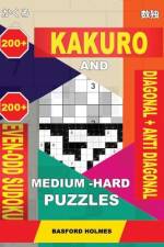 200 Kakuro and 200 Even-Odd Sudoku Diagonal + Anti Diagonal Medium - Hard Puzzles.: Kakuro 15x15 + 16x16 + 17x17 + 18x18 and 200 Logic Sudoku Puzzles. af Basford Holmes