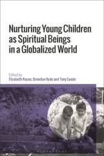 Nurturing Young Children as Spiritual Beings in a Globalized World af Elizabeth Rouse