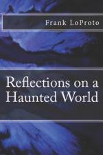 Reflections on a Haunted World af Frank Loproto