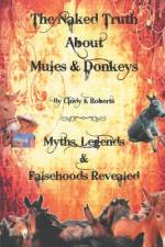 The Naked Truth About Mules & Donkeys af Cindy K Roberts