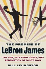 The Promise of Lebron James af Bill Livingston