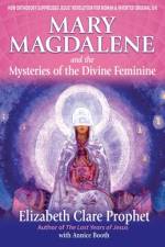 Mary Magdalene and the Mystery of the Divine Feminine af Elizabeth Clare Prophet