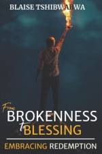 From Brokenness to Blessing af Blaise Tshibwabwa