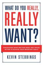 WHAT DO YOU REALLY, REALLY WANT : DISCOV af KEVIN STEBBINGS