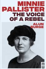 Minnie Pallister: The Voice of a Rebel af Alun Burge