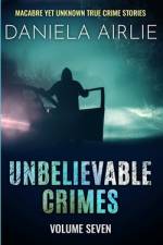 Unbelievable Crimes Volume Seven af Daniela Airlie