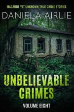 Unbelievable Crimes Volume Eight af Daniela Airlie