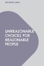 Unreasonable choices for reasonable people af Nathanael Amah