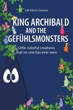 King Archibald and the Gefühlsmonsters af LILLI Hoch-Corona