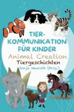 Tierkommunikation für Kinder: Animal Creation Tiergeschichten af Sonja Neuroth