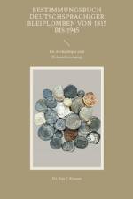 Bestimmungsbuch deutschsprachiger Bleiplomben von 1815 bis 1945 af Kay J. Krause
