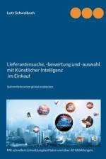 Lieferantensuche, -bewertung und -auswahl mit Künstlicher Intelligenz im Einkauf af Lutz Schwalbach