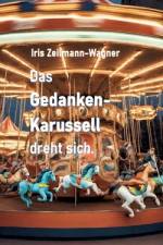 Das Gedankenkarussell dreht sich. af Iris Zeilmann-Wagner