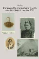 Die Geschichte einer deutschen Familie von Mitte 1800 bis zum Jahr 2022 af Holger Bork