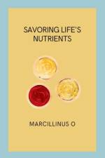 Savoring Life's Nutrients af Marcillinus O