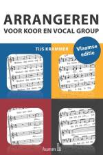 Arrangeren voor koor en vocal group - Vlaamse editie af Tijs Krammer