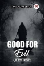 Good for evil Or, Rose Cottage af Madeline Leslie