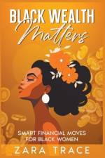 Black Wealth Matters af Zara Trace