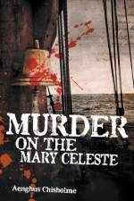 Murder on the Mary Celeste af Aenghus Chisholme