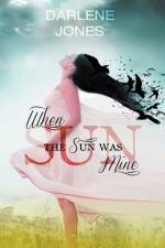 When the Sun Was Mine af Darlene Jones