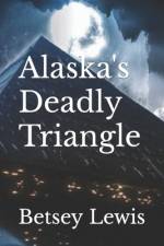 Alaska's Deadly Triangle af Betsey Lewis