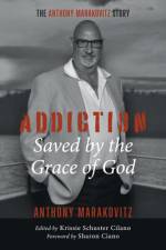 Addiction: Saved by the Grace of God af Anthony Marakovitz