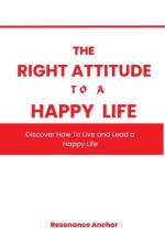 The Right Attitude to a Happier Life af Resonance Anchor