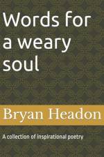 Words for a weary soul af Bryan Gwyn Headon