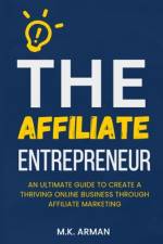 The Affiliate Entrepreneur af M K Arman
