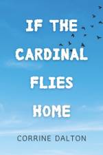 If the Cardinal Flies Home af Corrine Dalton