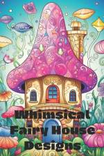 Whimsical Fairy House Designs af Bauer Publishing
