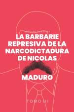La Barbarie represiva de la Narcodictadura de Nicolás Maduro af Rodulfo Gonzalez