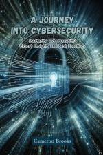A Journey into Cybersecurity af Cameron Brooks