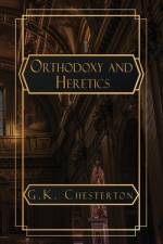 Orthodoxy and Heretics af G K Chesterton