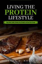 Living The Protein Lifestyle af Joshua D Noland