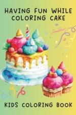 Having Fun While Coloring Cake Kids Coloring Book af Lady Sumone