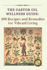 The Castor Oil Wellness Guide af Bernadette Lance