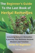 The Beginner's Guide To the Last Book of Herbal Remedies af Fabian Cress