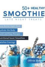 50+ Healthy Smoothie; late night treats recipes af Olivia Baker