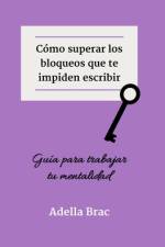 Cómo superar los bloqueos que te impiden escribir af Adella Brac