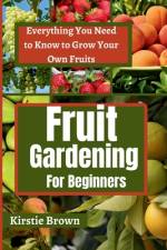 Fruit gardening for beginners af Kirstie Brown