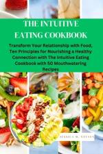 The Intuitive Eating Cookbook af Jessica M Steven