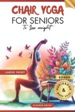 Chair Yoga for Seniors To Lose Weight af Eleanor Grace