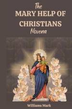 The MARY HELP OF CHRISTIANS novena af Williams Mark