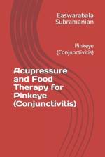 Acupressure and Food Therapy for Pinkeye (Conjunctivitis) af Easwarabala Subramanian